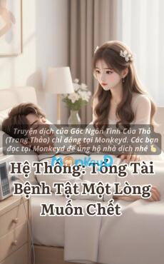 Hệ Thống: Tổng Tài Bệnh Tật Một Lòng Muốn Chết
