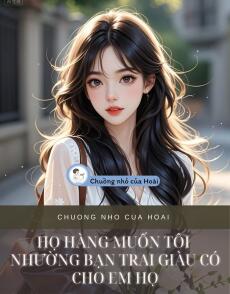 HỌ HÀNG MUỐN TÔI NHƯỜNG BẠN TRAI GIÀU CÓ CHO EM HỌ