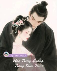 HOA TRONG GƯƠNG, TRĂNG DƯỚI NƯỚC