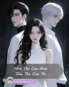 HÔN THÊ CỦA ANH, TIỂU THƯ CỦA TÔI