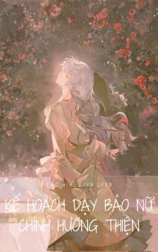 Kế Hoạch Dạy Bảo Nữ Chính Hướng Thiện