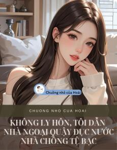 KHÔNG LY HÔN, TÔI DẪN NHÀ NGOẠI QUẬY ĐỤC NƯỚC NHÀ CHỒNG TỆ BẠC