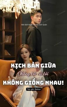 Kịch bản giữa tôi và chồng không giống nhau