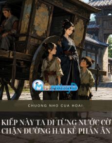 KIẾP NÀY TA ĐI TỪNG NƯỚC CỜ CHẶN ĐƯỜNG HAI KẺ PHẢN ÂN