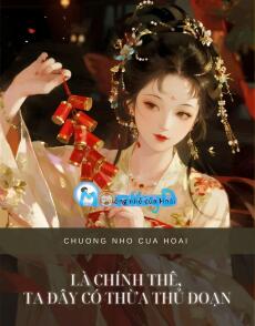 LÀ CHÍNH THÊ, TA ĐÂY CÓ THỪA THỦ ĐOẠN