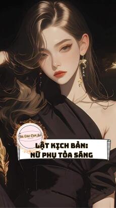 Lật Kịch Bản: Nữ Phụ Tỏa Sáng