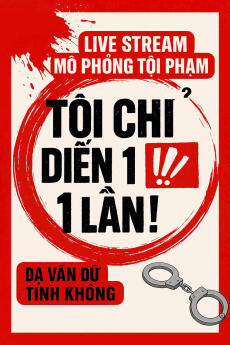Livestream Mô Phỏng Tội Phạm, Tôi Chỉ Diễn Một Lần!
