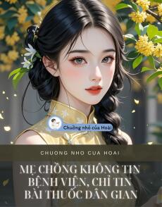 MẸ CHỒNG KHÔNG TIN BỆNH VIỆN, CHỈ TIN BÀI THUỐC DÂN GIAN