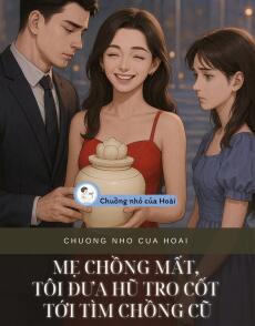 MẸ CHỒNG MẤT, TÔI ĐƯA HŨ TRO CỐT TỚI TÌM CHỒNG CŨ