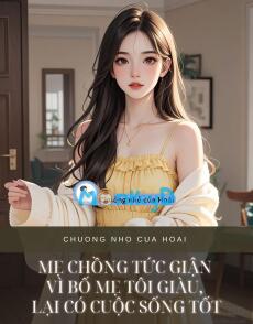 MẸ CHỒNG TỨC GIẬN VÌ BỐ MẸ TÔI GIÀU, LẠI CÓ CUỘC SỐNG TỐT