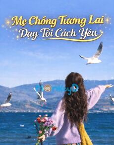 Mẹ Chồng Tương Lai Dạy Tôi Cách Yêu