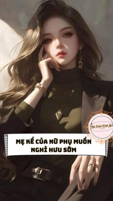 Mẹ Kế Của Nữ Phụ Muốn Nghỉ Hưu Sớm