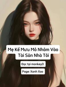 Mẹ Kế Mưu Mô Nhắm Vào Tài Sản Nhà Tôi