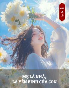 MẸ LÀ NHÀ, LÀ YÊN BÌNH CỦA CON
