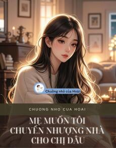 MẸ MUỐN TÔI CHUYỂN NHƯỢNG NHÀ CHO CHỊ DÂU
