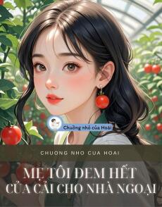MẸ TÔI ĐEM HẾT CỦA CẢI CHO NHÀ NGOẠI