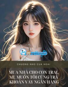 MUA NHÀ CHO CON TRAI, MẸ MUỐN TÔI CÙNG TRẢ KHOẢN VAY NGÂN HÀNG