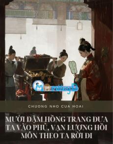 MƯỜI DẶM HỒNG TRANG ĐƯA TA VÀO PHỦ, VẠN LƯỢNG HỒI MÔN THEO TA RỜI ĐI