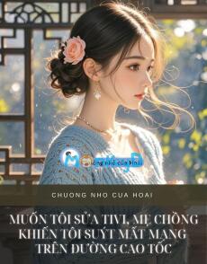 MUỐN TÔI SỬA TIVI, MẸ CHỒNG KHIẾN TÔI SUÝT MẤT MẠNG TRÊN ĐƯỜNG CAO TỐC