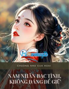 NAM NHÂN BẠC TÌNH, KHÔNG ĐÁNG ĐỂ GIỮ
