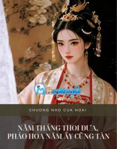 NĂM THÁNG THOI ĐƯA, PHÁO HOA NĂM ẤY CŨNG TÀN