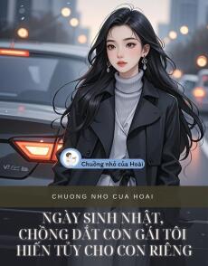 NGÀY SINH NHẬT, CHỒNG DẮT CON GÁI TÔI HIẾN TỦY CHO CON RIÊNG
