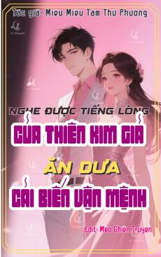 Nghe Được Tiếng Lòng Của Thiên Kim Giả, Ăn Dưa Cải Biến Vận Mệnh