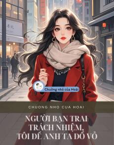 NGƯỜI BẠN TRAI TRÁCH NHIỆM, TÔI ĐỂ ANH TA ĐỔ VỎ