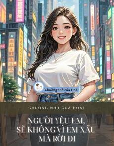 NGƯỜI YÊU EM, SẼ KHÔNG VÌ EM XẤU MÀ RỜI ĐI