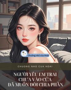 NGƯỜI YÊU EM TRAI CHƯA VÀO CỬA ĐÃ MUỐN ĐÒI CHIA PHẦN