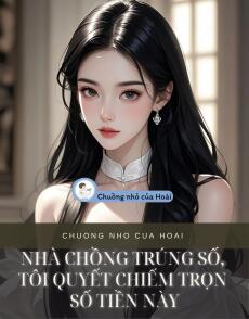 NHÀ CHỒNG TRÚNG SỐ, TÔI QUYẾT CHIẾM TRỌN SỐ TIỀN NÀY