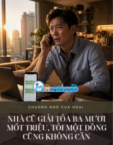 NHÀ CŨ GIẢI TỎA BA MƯƠI MỐT TRIỆU, TÔI MỘT ĐỒNG CŨNG KHÔNG CẦN
