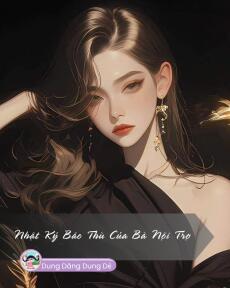 NHẬT KÝ BÁO THÙ CỦA BÀ NỘI TRỢ