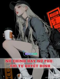 Nữ Chính Hay Nữ Phụ, Tôi Tự Quyết Định