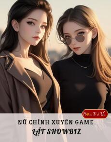 NỮ CHÍNH XUYÊN GAME LẬT SHOWBIZ