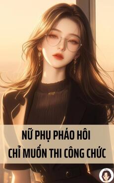 NỮ PHỤ PHÁO HÔI CHỈ MUỐN THI CÔNG CHỨC