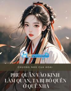 PHU QUÂN VÀO KINH LÀM QUAN, TA BỊ BỎ QUÊN Ở QUÊ NHÀ