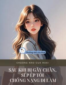 SAU KHI BỊ GÃY CHÂN, SẾP ÉP TÔI CHỐNG NẠNG ĐI LÀM