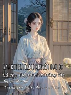 Sau khi bị Trạng Nguyên hưu bỏ, gả cho thợ săn làm sủng thê