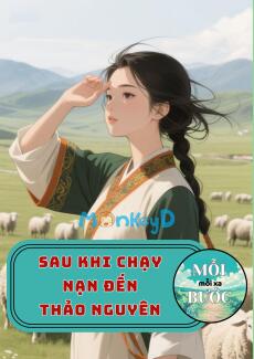 Sau Khi Chạy Nạn Đến Thảo Nguyên