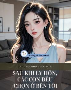 SAU KHI LY HÔN, CÁC CON ĐỀU CHỌN Ở BÊN TÔI