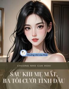 SAU KHI MẸ MẤT, BA TÔI CƯỚI TÌNH ĐẦU