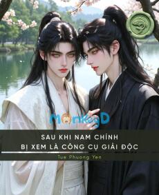 Sau Khi Nam Chính Bị Xem Là Công Cụ Giải Độc