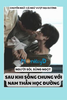 SAU KHI SỐNG CHUNG VỚI NAM THẦN HỌC ĐƯỜNG