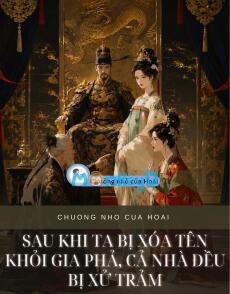 SAU KHI TA BỊ XÓA TÊN KHỎI GIA PHẢ, CẢ NHÀ ĐỀU BỊ XỬ TRẢM