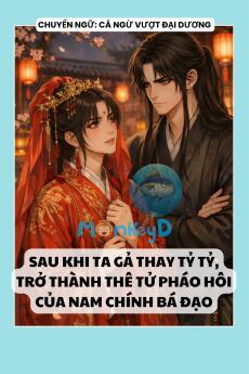 SAU KHI TA GẢ THAY TỶ TỶ, TRỞ THÀNH THÊ TỬ PHÁO HÔI CỦA NAM CHÍNH BÁ ĐẠO