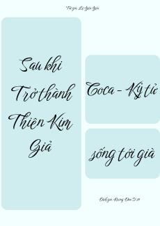 Sau Khi Trở Thành Thiên Kim Giả, Coca - Kỷ Tử Sống Tới Già