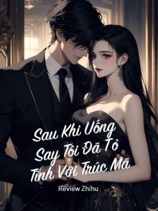 Sau Khi Uống Say Tôi Đã Tỏ Tình Với Trúc Mã