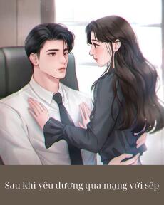 Sau khi yêu đương qua mạng với sếp