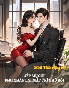Sếp Mục ơi, phu nhân lại mất trí nhớ rồi!